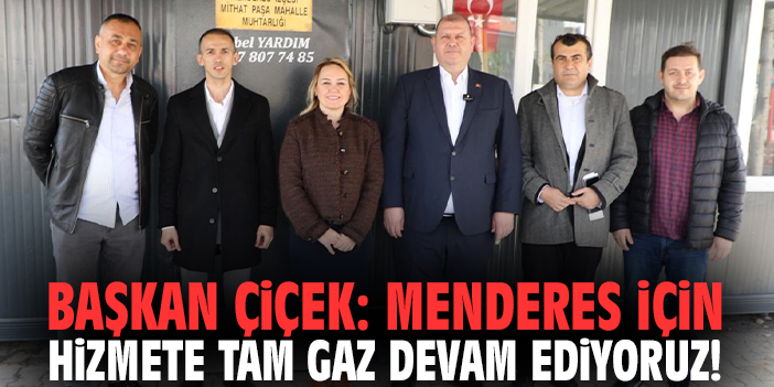 Başkan Çiçek: Menderes için hizmete tam gaz devam ediyoruz!