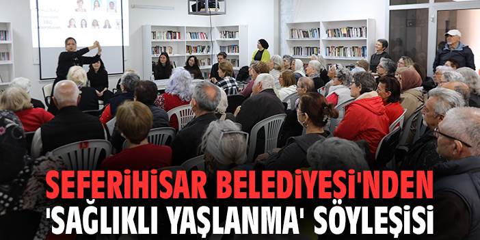 Seferihisar Belediyesi'nden 'sağlıklı yaşlanma' söyleşisi