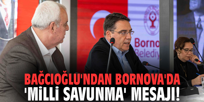 Bağcıoğlu'ndan Bornova'da 'milli savunma' mesajı!