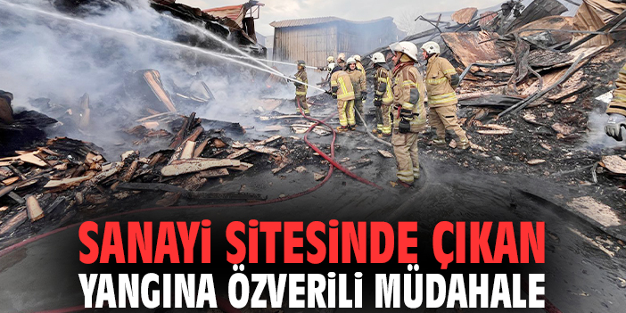 Sanayi sitesinde çıkan yangına özverili müdahale