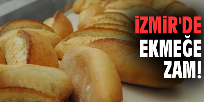 İzmir'de ekmeğe zam!