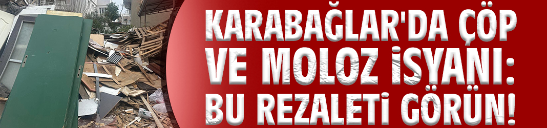 Karabağlar'da çöp ve moloz isyanı: Bu rezaleti görün!