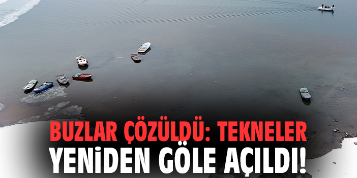 Buzlar çözüldü: Tekneler yeniden göle açıldı!