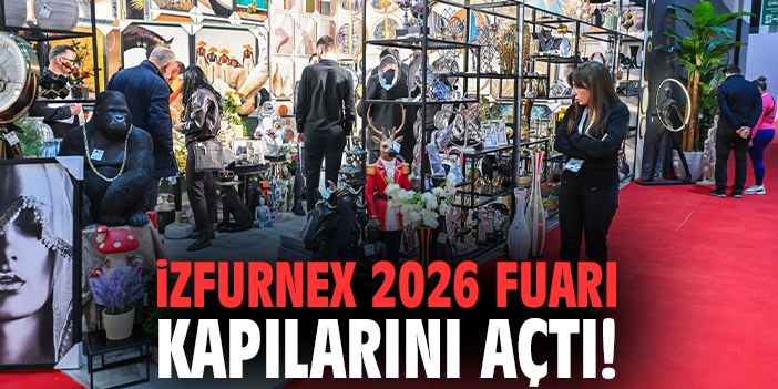İZFURNEX 2026 Fuar İzmir'de kapılarını açtı!