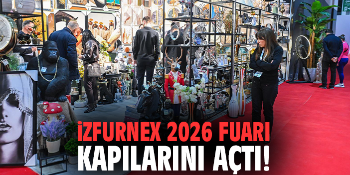 İZFURNEX 2026 Fuarı kapılarını açtı!