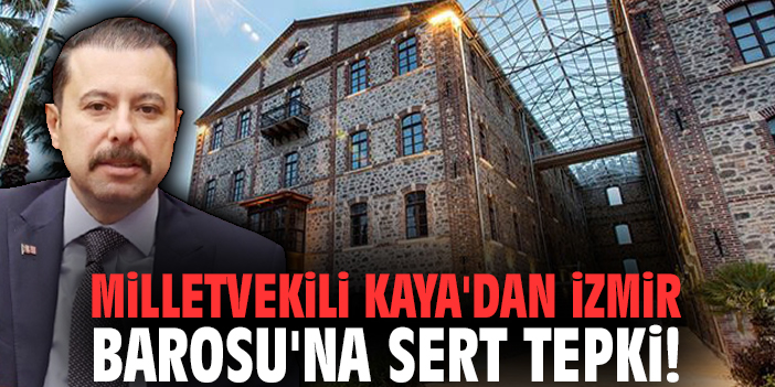 Milletvekili Kaya'dan İzmir Barosu'na sert tepki!
