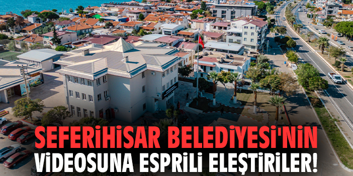 Seferihisar Belediyesi'nin videosuna esprili eleştiriler!