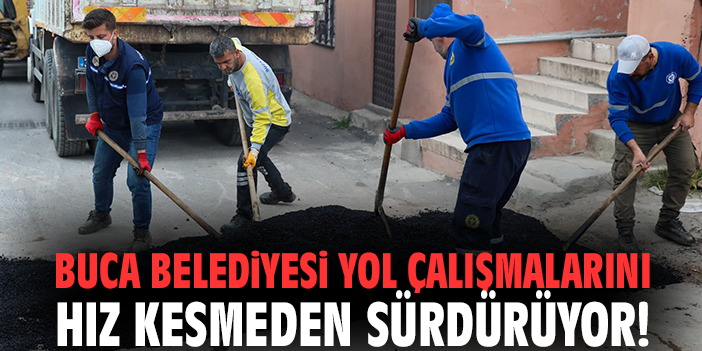Buca Belediyesi yol çalışmalarını hız kesmeden sürdürüyor!