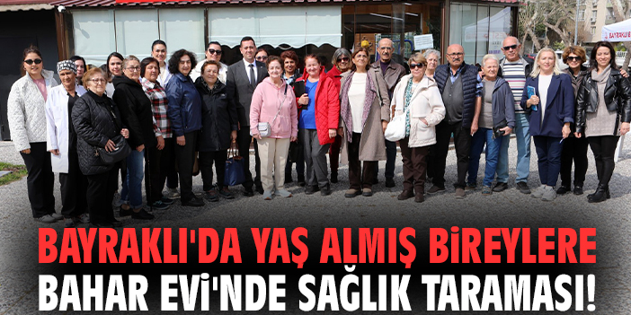 Bayraklı'da yaş almış bireylere Bahar Evi'nde sağlık taraması!