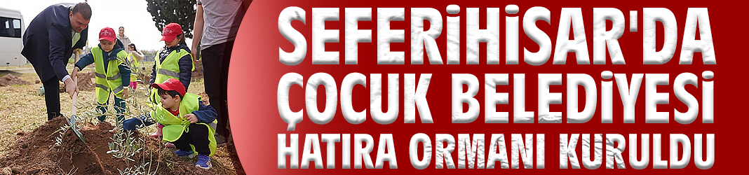 Seferihisar'da Çocuk Belediyesi Hatıra Ormanı kuruldu