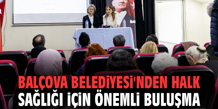 Balçova Belediyesi'nden halk sağlığı için önemli buluşma