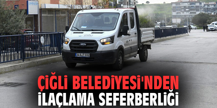 Çiğli Belediyesi'nden ilaçlama seferberliği