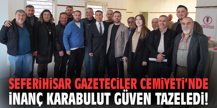 Seferihisar Gazeteciler Cemiyeti’nde İnanç Karabulut güven tazeledi!