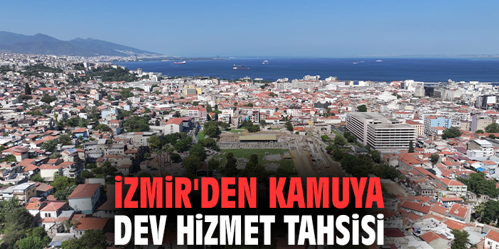 İzmir'den kamuya dev hizmet tahsisi