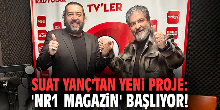 Suat Yanç'tan yeni proje: 'NR1 Magazin' başlıyor!