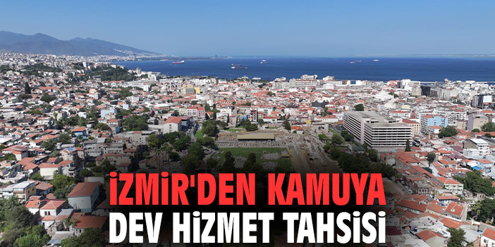 İzmir'den kamuya dev hizmet tahsisi