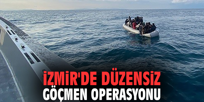 İzmir'de düzensiz göçmen operasyonu