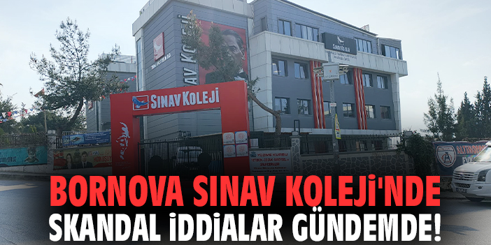 Bornova Sınav Koleji'nde skandal iddialar gündemde!