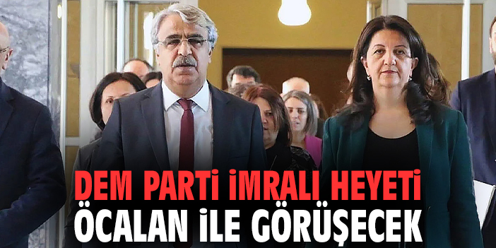 DEM Parti İmralı heyeti Öcalan ile görüşecek