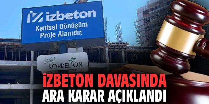 İZBETON davasında ara karar açıklandı
