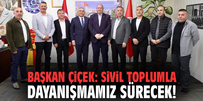 Başkan Çiçek: Sivil toplumla dayanışmamız sürecek!