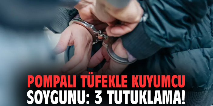 İzmir'de pompalı tüfekle kuyumcu soygunu: 3 tutuklama!