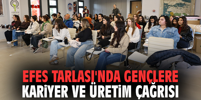 Efes Tarlası'nda gençlere kariyer ve üretim çağrısı