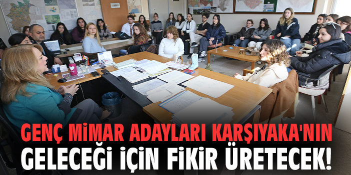 Genç mimar adayları Karşıyaka'nın geleceği için fikir üretecek!