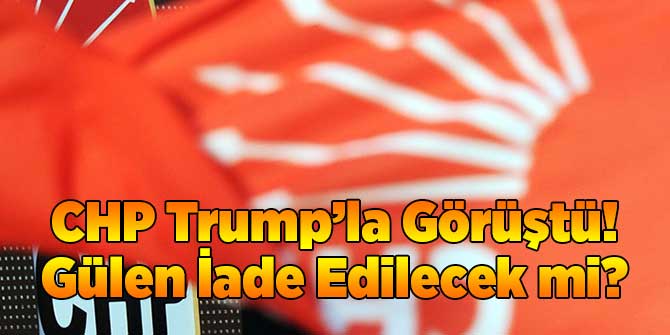 CHP Donald Trump Yönetimiyle Görüştü