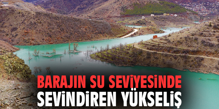 Barajın su seviyesinde sevindiren yükseliş