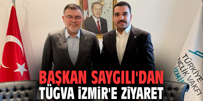 Başkan Saygılı'dan TÜGVA İzmir'e ziyaret