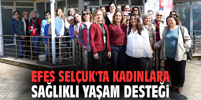 Efes Selçuk'ta kadınlara sağlıklı yaşam desteği