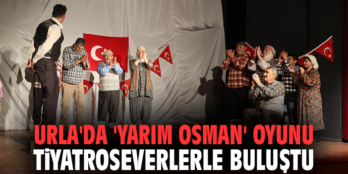 Urla'da 'Yarım Osman' oyunu tiyatroseverlerle buluştu