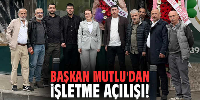Başkan Mutlu'dan işletme açılışı!