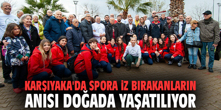 Karşıyaka'da spora iz bırakanların anısı doğada yaşatılıyor