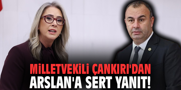 Milletvekili Çankırı'dan Arslan'a sert yanıt!