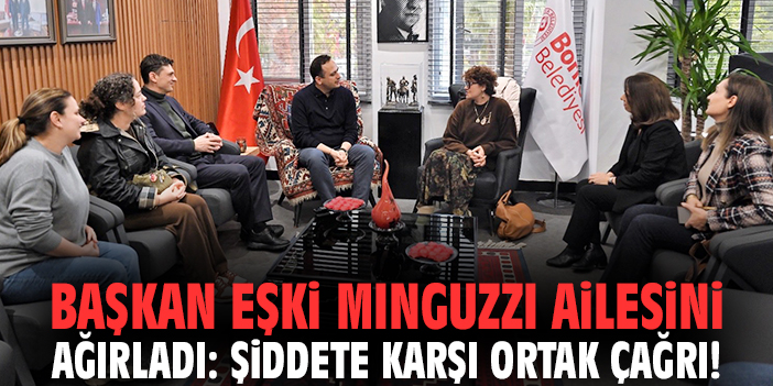 Başkan Eşki Minguzzi ailesini ağırladı: Şiddete karşı ortak çağrı!