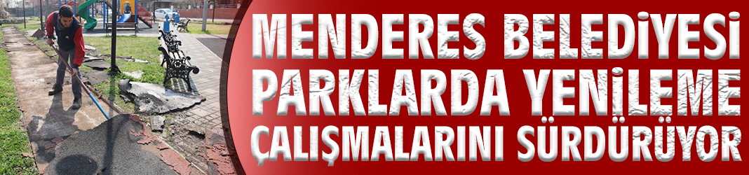 Menderes Belediyesi parklarda yenileme çalışmalarını sürdürüyor