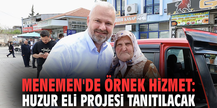 Menemen'de örnek hizmet: Huzur Eli Projesi tanıtılacak