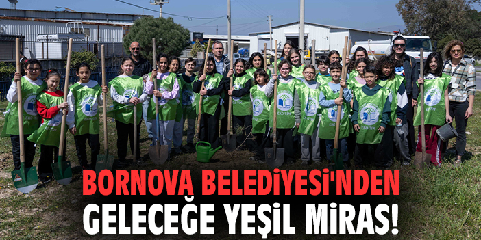 Bornova Belediyesi'nden geleceğe yeşil miras!