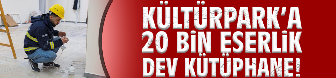 Kültürpark’a 20 bin eserlik dev kütüphane!
