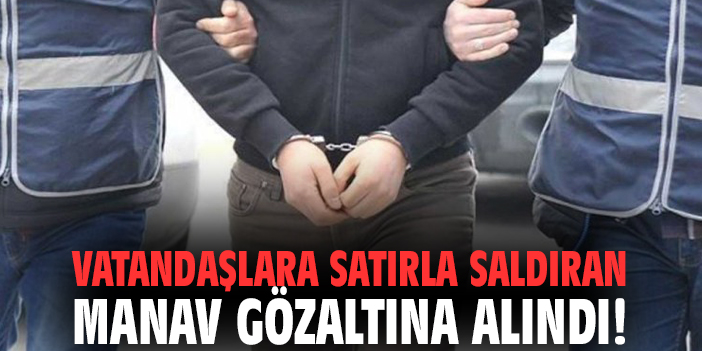 Vatandaşlara satırla saldıran manav gözaltına alındı!