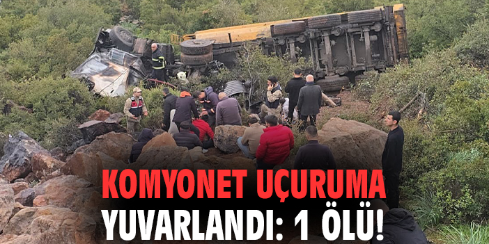 Komyonet uçuruma yuvarlandı: 1 ölü!