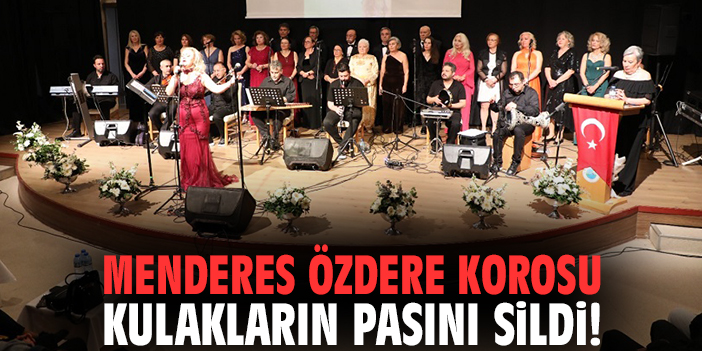Menderes Özdere Korosu kulakların pasını sildi!