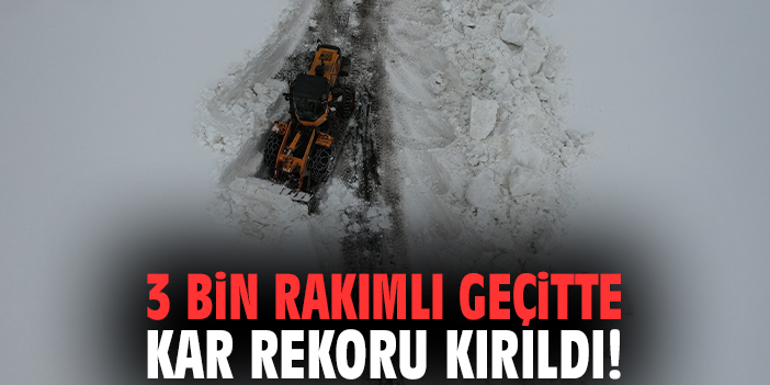 3 bin rakımlı geçitte kar rekoru kırıldı!
