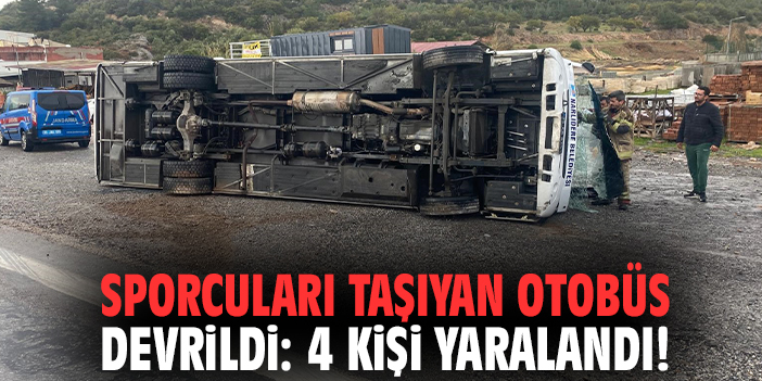 Sporcuları taşıyan otobüs devrildi: 4 kişi yaralandı!