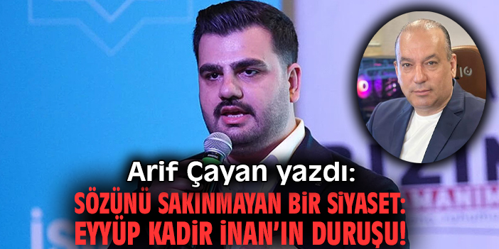 Sözünü sakınmayan bir siyaset: Eyyüp Kadir İnan’ın duruşu!