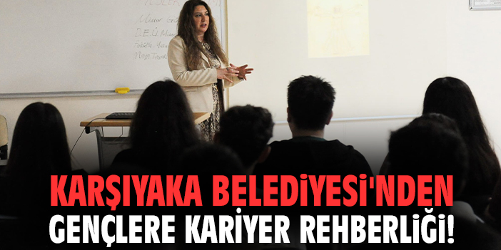 Karşıyaka Belediyesi'nden gençlere kariyer rehberliği!