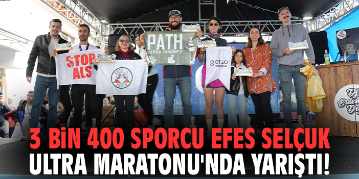 3 Bin 400 sporcu Efes Selçuk Ultra Maratonu'nda yarıştı!