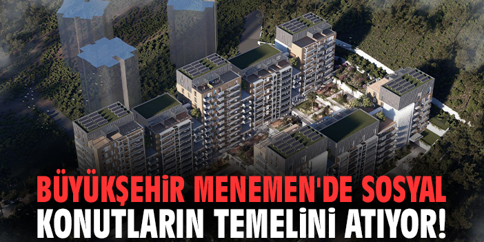 Büyükşehir Menemen'de sosyal konutların temelini atıyor!